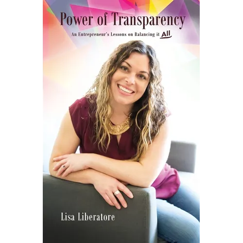 Power of Transparency: An Entrepreneur's Lessons on Balancing It All
