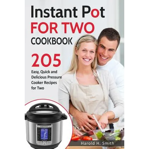 Instant Pot for Two Cookbook: 205 Easy, Quick and Delicious Pressure Cooker Recipes for Two