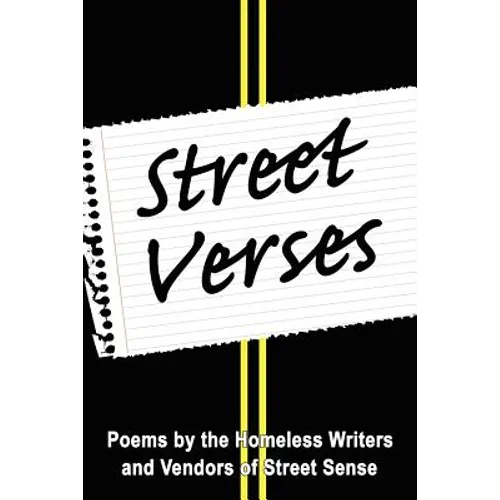 Street Verses: Poems by the Homeless Writers and Vendors of Street Sense