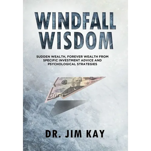 Windfall Wisdom: Sudden Wealth, Forever Wealth from specific investment advice and psychological strategies