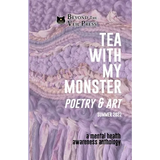 Tea With My Monster - Poetry & Art (Contributor Edition): A Mental Health Awareness Anthology - Paperback