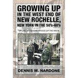 Growing Up in the West End of New Rochelle, New York in the 50's-60's: My Life, My Neighborhood (Up The West)