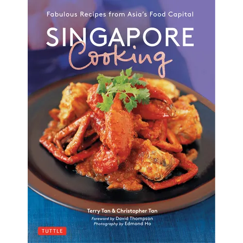 Singapore Cooking: Fabulous Recipes from Asia's Food Capital