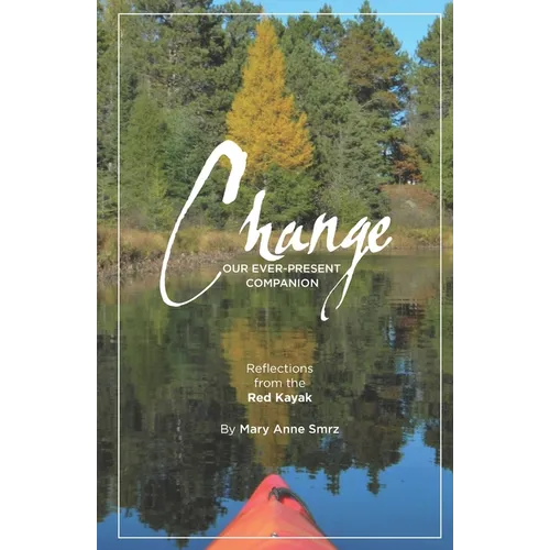 Change, Our Ever-Present Companion: Reflections from the Red Kayak