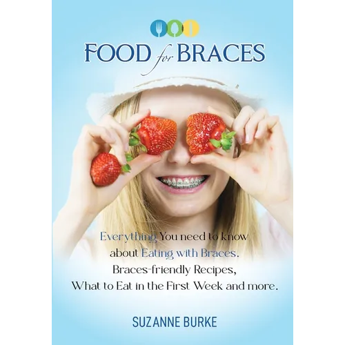 Food for Braces: Recipes, Food Ideas and Tips for EATING with Braces
