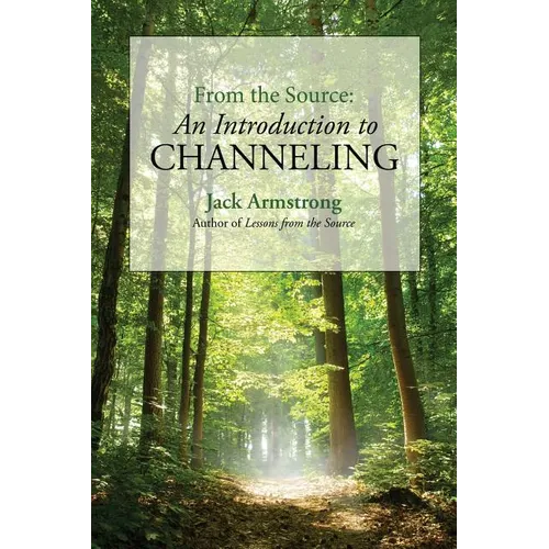 From the Source: An Introduction to Channeling