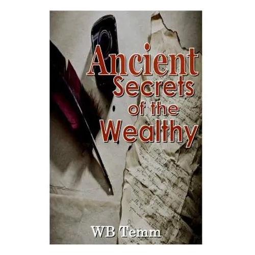 Ancient Secrets of the Wealthy: principles on how to succedd
