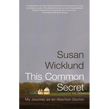 This Common Secret: My Journey as an Abortion Doctor