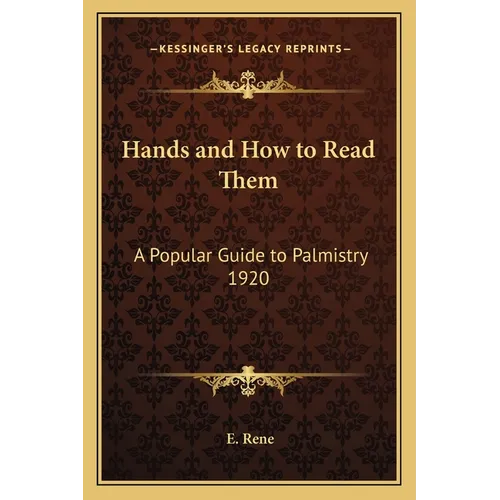 Hands and How to Read Them: A Popular Guide to Palmistry 1920