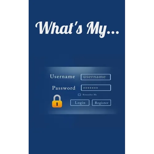 What's My...: Username and Password LogBook/Password Keeper