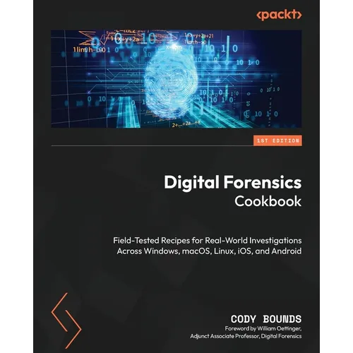 Digital Forensics Cookbook: Field-tested recipes for real-world investigations across Windows, macOS, Linux, iOS, and Android