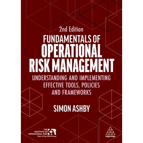 Fundamentals of Operational Risk Management: Understanding and Implementing Effective Tools, Policies and Frameworks