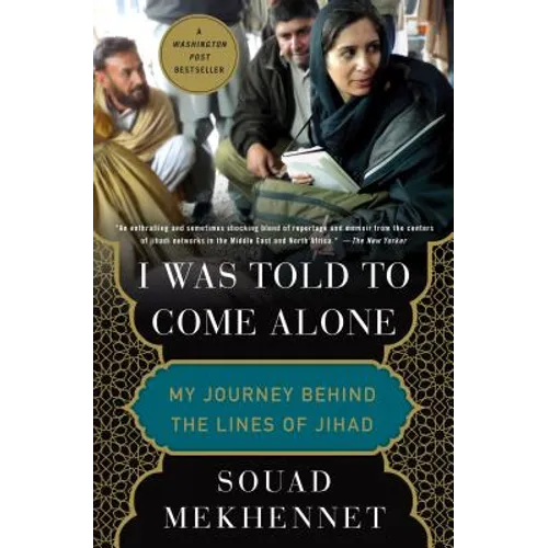 I Was Told to Come Alone: My Journey Behind the Lines of Jihad