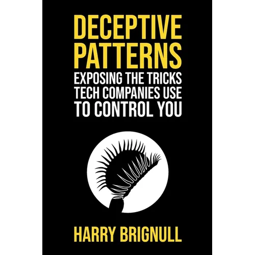 Deceptive Patterns: Exposing the Tricks Tech Companies Use to Control You