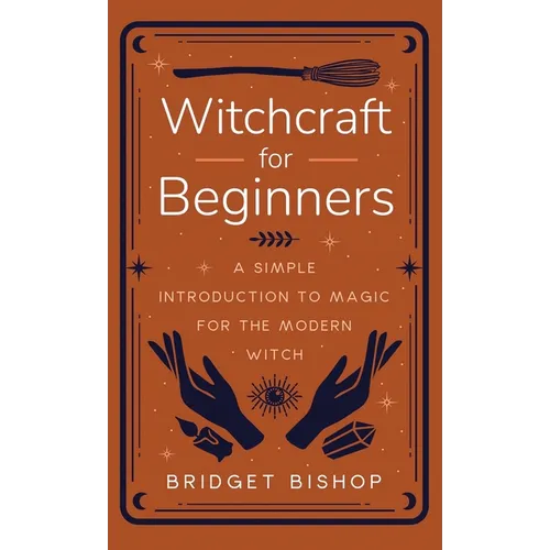Witchcraft for Beginners: A Simple Introduction to Magic for the Modern Witch