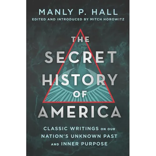 The Secret History of America: Classic Writings on Our Nation's Unknown Past and Inner Purpose