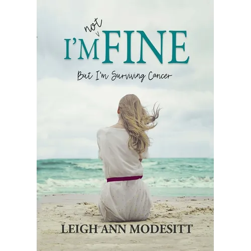 I'm Not Fine: But I'm Surviving Cancer