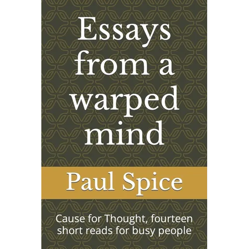 Essays from a warped mind: Cause for Thought, fourteen short reads for busy people