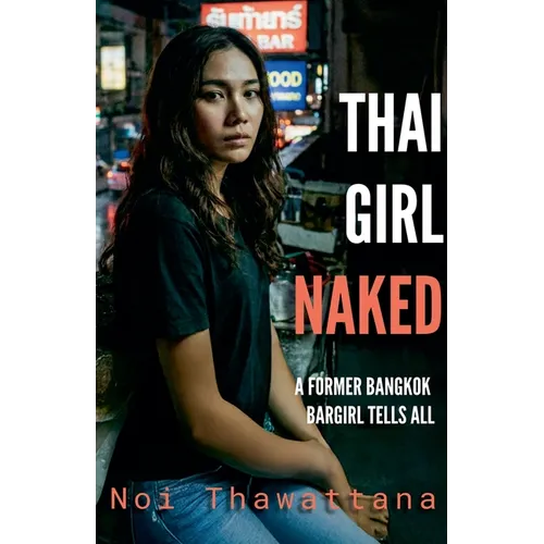 Thai Girl Naked: A Former Bangkok Bargirl Tells All