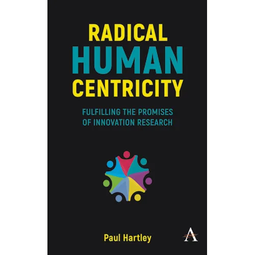 Radical Human Centricity: Fulfilling the Promises of Innovation Research