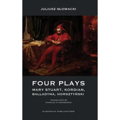 Four Plays: Mary Stuart, Kordian, Balladyna, Horsztyński