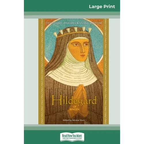Hildegard of Bingen: Devotions, Prayers & Living Wisdom (16pt Large Print Edition)
