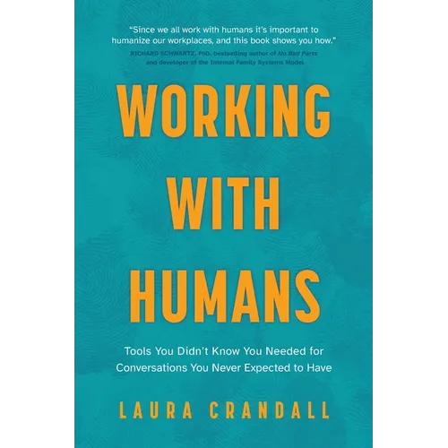 Working With Humans: Tools You Didn't Know You Needed for Conversations You Never Expected to Have