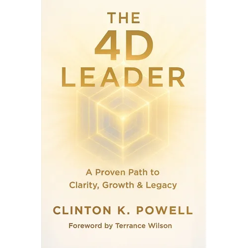 The 4D Leader: A Proven Path to Clarity, Growth & Legacy