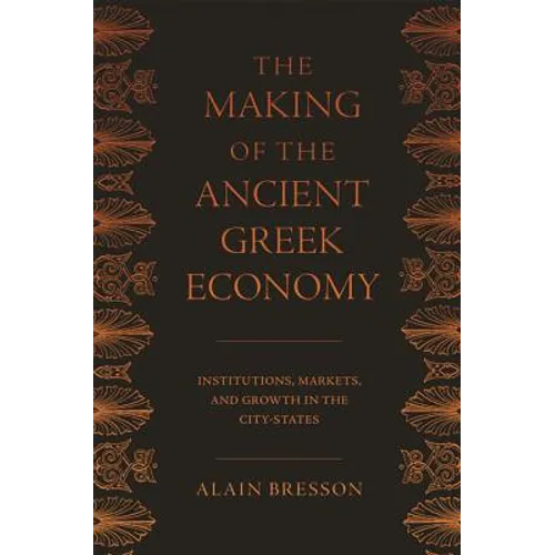 The Making of the Ancient Greek Economy: Institutions, Markets, and Growth in the City-States