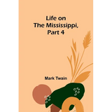 Life on the Mississippi, Part 4 - Paperback