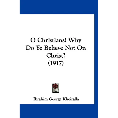 O Christians! Why Do Ye Believe Not On Christ? (1917)