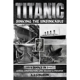 Titanic - Sinking The Unsinkable: Genius Construction, Love Holiday & Disaster
