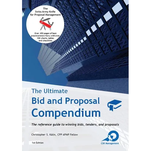 The Ultimate Bid and Proposal Compendium: The reference guide to winning bids, tenders and proposals.