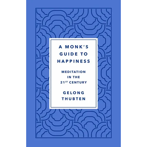 A Monk's Guide to Happiness: Meditation in the 21st Century