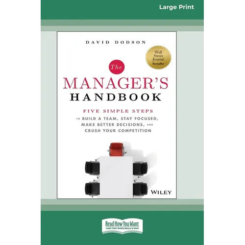 The Manager's Handbook: Five Simple Steps to Build a Team, Stay Focused, Make Better Decisions, and Crush Your Competition [Large Print 16 Pt Edition]