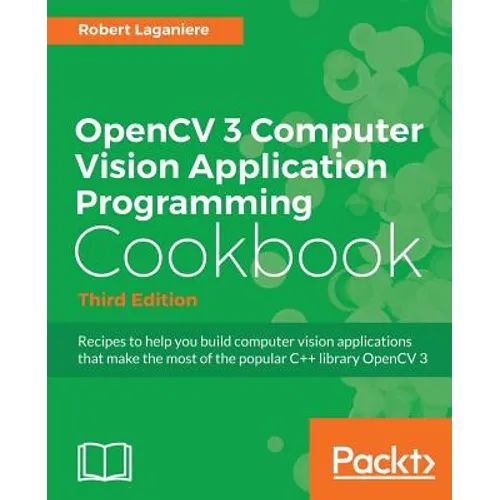 OpenCV 3 Computer Vision Application Programming Cookbook - Third Edition: Recipes to make your applications see