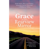 Grace in the Rearview Mirror: Four Women Priests on Brokenness, Belonging, and the Beauty of God