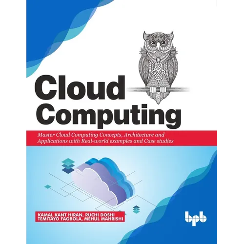 Cloud Computing: Master the Concepts, Architecture and Applications with Real-world examples and Case studies