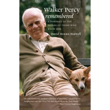 Walker Percy Remembered: A Portrait in the Words of Those Who Knew Him - Paperback