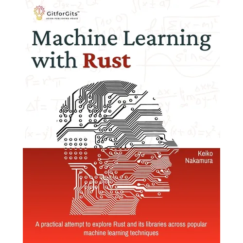 Machine Learning with Rust: A practical attempt to explore Rust and its libraries across popular machine learning techniques