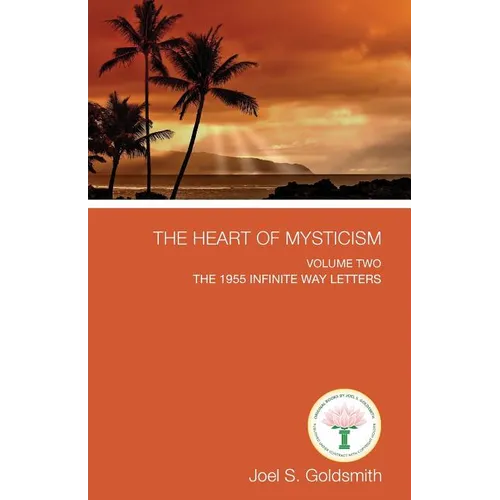 The Heart of Mysticism: Volume II - The 1955 Infinite Way Letters