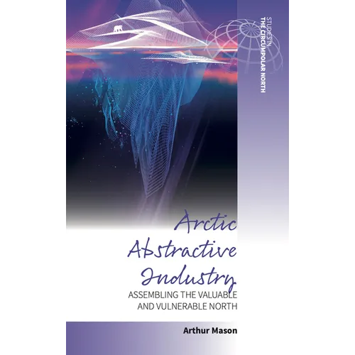 Arctic Abstractive Industry: Assembling the Valuable and Vulnerable North