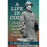 A Life in Code: Pioneer Cryptanalyst Elizebeth Smith Friedman