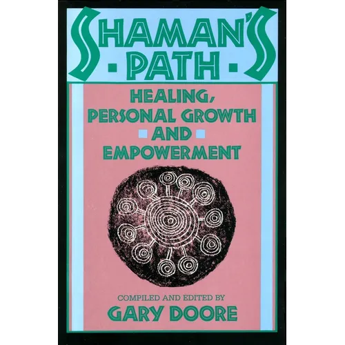 Shaman's Path: Healing, Personal Growth, and Empowerment