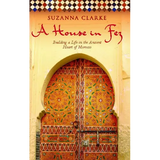 A House in Fez: Building a Life in the Ancient Heart of Morocco - Paperback