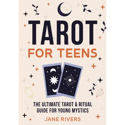 Tarot for Teens: The Ultimate Tarot & Ritual Guide for Young Mystics