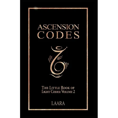 Ascension Codes: Little Book of Light Codes (Volume 2) - Activation Symbols, Messages and Guidance for Awakening