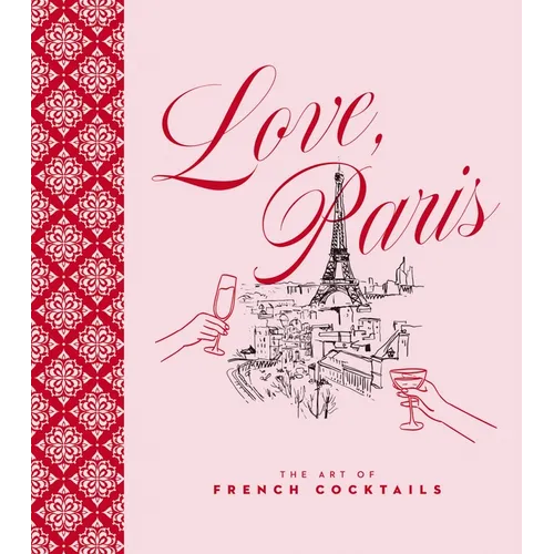 Love, Paris: The Art of French Cocktails