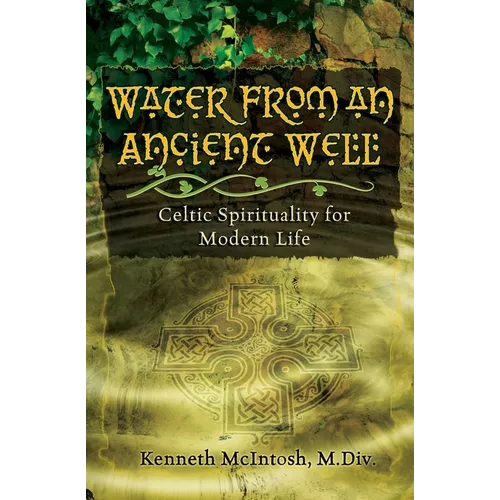 Water from an Ancient Well: Celtic Spirituality for Modern Life