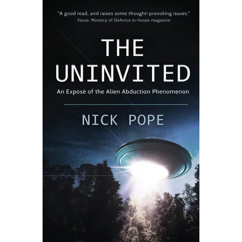 The Uninvited: An exposé of the alien abduction phenomenon